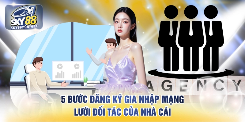 5 bước đăng ký gia nhập mạng lưới đối tác của nhà cái
