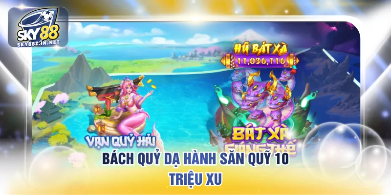 Bách quỷ dạ hành săn quỹ 10 triệu xu