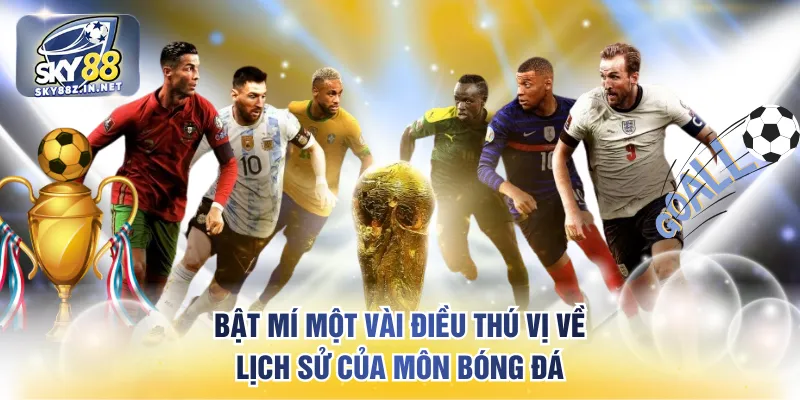 Bật mí một vài điều thú vị về lịch sử của môn bóng đá