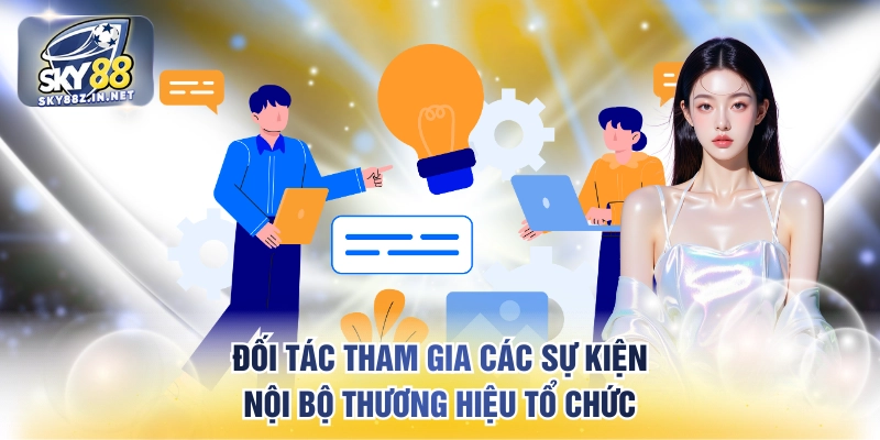 Đối tác tham gia các sự kiện nội bộ thương hiệu tổ chức