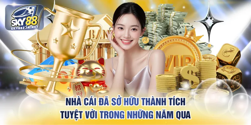 Nhà cái đã sở hữu thành tích tuyệt vời trong những năm qua