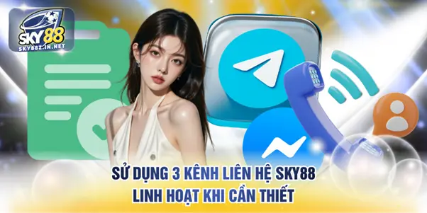 Sử dụng 3 kênh liên hệ SKY88 linh hoạt khi cần thiết